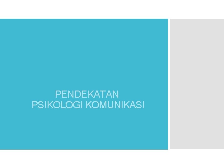 PENDEKATAN PSIKOLOGI KOMUNIKASI 