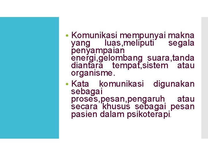  • Komunikasi mempunyai makna yang luas, meliputi segala penyampaian energi, gelombang suara, tanda