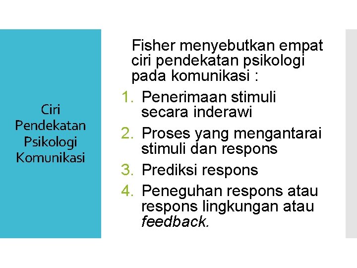 Ciri Pendekatan Psikologi Komunikasi Fisher menyebutkan empat ciri pendekatan psikologi pada komunikasi : 1.