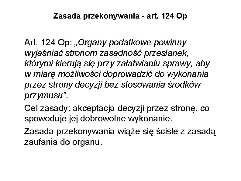 Zasada przekonywania - art. 124 Op Art. 124 Op: „Organy podatkowe powinny wyjaśniać stronom