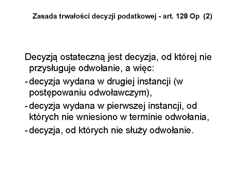 Zasada trwałości decyzji podatkowej - art. 128 Op (2) Decyzją ostateczną jest decyzja, od