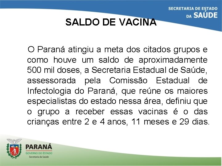 SALDO DE VACINA O Paraná atingiu a meta dos citados grupos e como houve