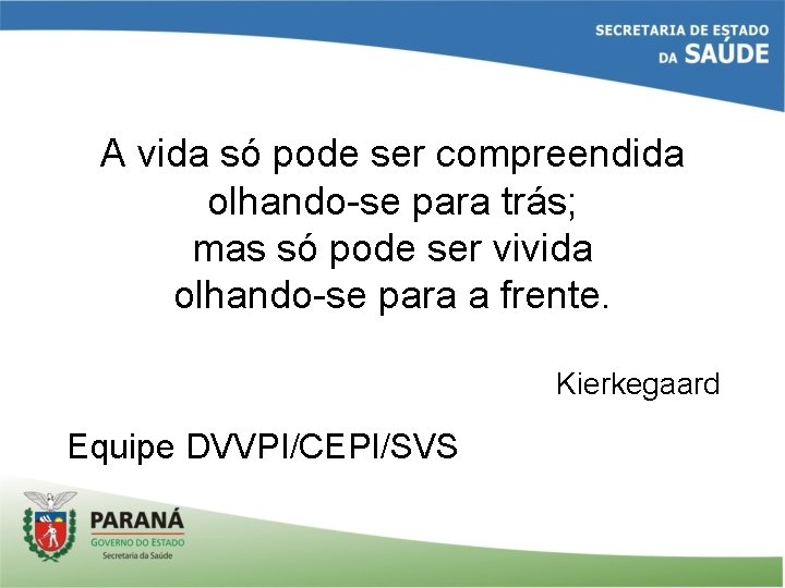 A vida só pode ser compreendida olhando-se para trás; mas só pode ser vivida