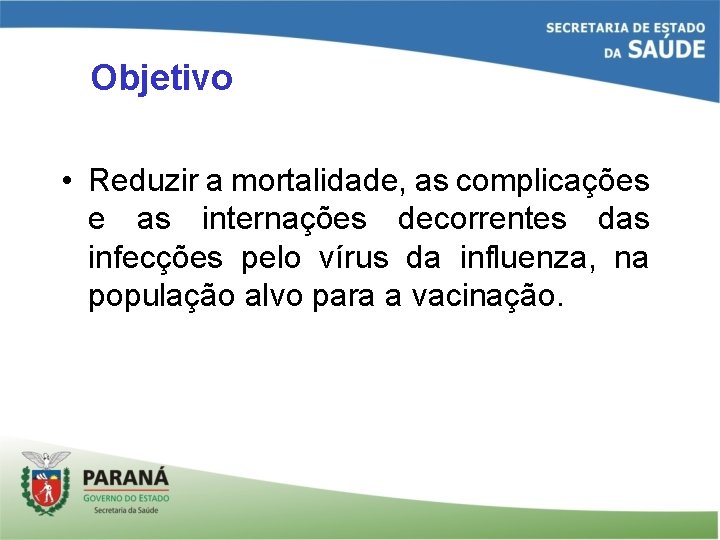 Objetivo • Reduzir a mortalidade, as complicações e as internações decorrentes das infecções pelo