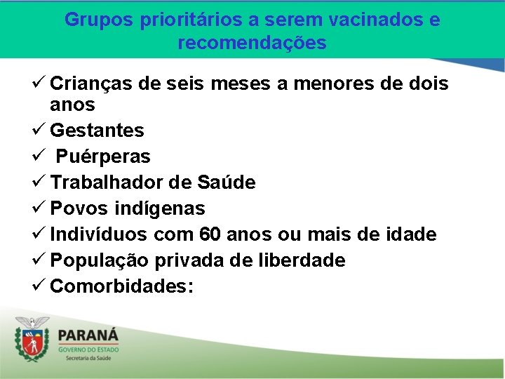 Grupos prioritários a serem vacinados e recomendações ü Crianças de seis meses a menores