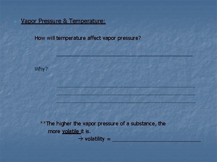  Vapor Pressure & Temperature: How will temperature affect vapor pressure? _______________________ Why? _______________________________________________