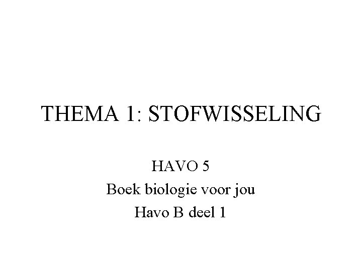 THEMA 1: STOFWISSELING HAVO 5 Boek biologie voor jou Havo B deel 1 