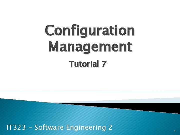 Configuration Management Tutorial 7 IT 323 - Software Engineering 2 1 