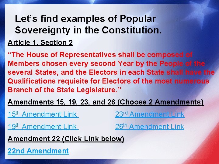 Let’s find examples of Popular Sovereignty in the Constitution. Article 1, Section 2 “The