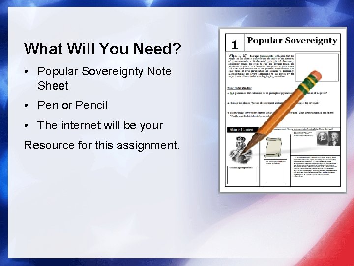 What Will You Need? • Popular Sovereignty Note Sheet • Pen or Pencil •