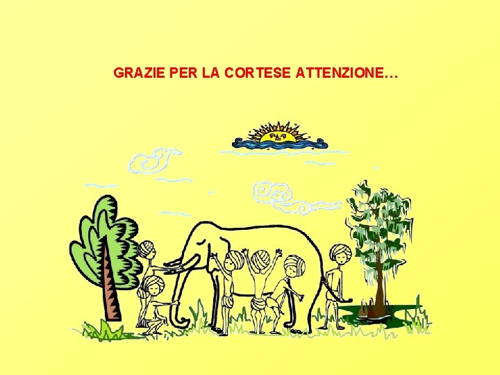 GRAZIE PER LA CORTESE ATTENZIONE… 
