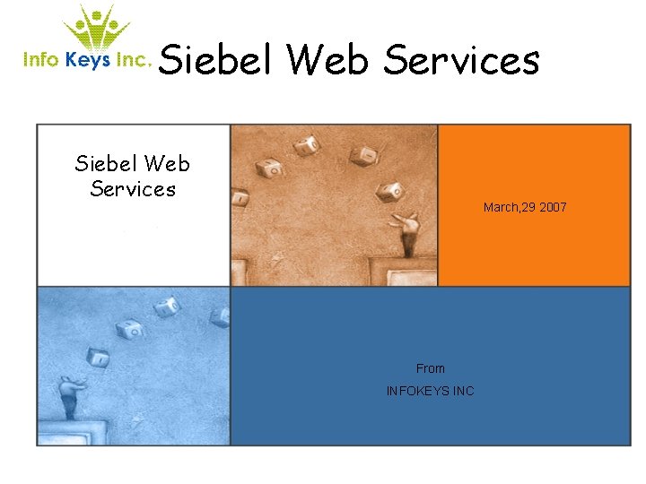  • Siebel Web Services March, 29 2007 From INFOKEYS INC 