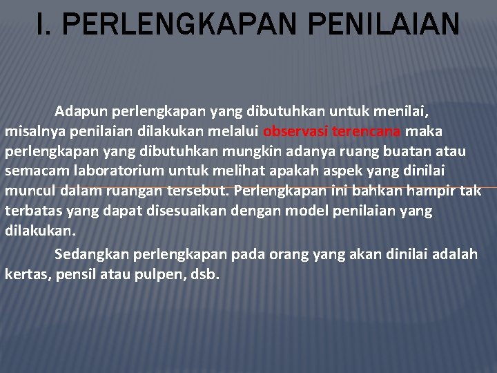 I. PERLENGKAPAN PENILAIAN Adapun perlengkapan yang dibutuhkan untuk menilai, misalnya penilaian dilakukan melalui observasi