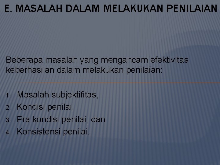 E. MASALAH DALAM MELAKUKAN PENILAIAN Beberapa masalah yang mengancam efektivitas keberhasilan dalam melakukan penilaian: