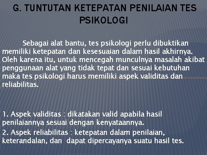 G. TUNTUTAN KETEPATAN PENILAIAN TES PSIKOLOGI Sebagai alat bantu, tes psikologi perlu dibuktikan memiliki