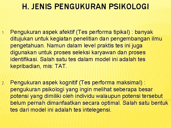 H. JENIS PENGUKURAN PSIKOLOGI 1. Pengukuran aspek afektif (Tes performa tipikal) : banyak ditujukan