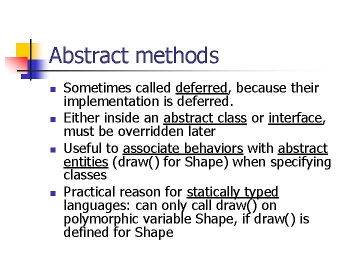 Abstract methods n n Sometimes called deferred, because their implementation is deferred. Either inside