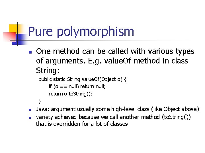 Pure polymorphism n One method can be called with various types of arguments. E.