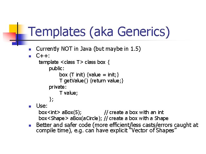 Templates (aka Generics) n n Currently NOT in Java (but maybe in 1. 5)