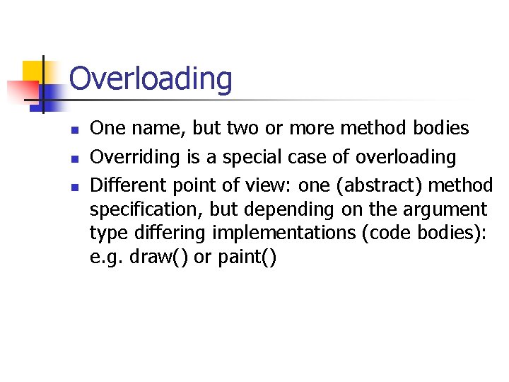 Overloading n n n One name, but two or more method bodies Overriding is