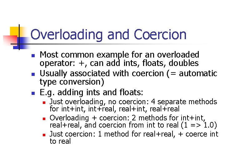 Overloading and Coercion n Most common example for an overloaded operator: +, can add