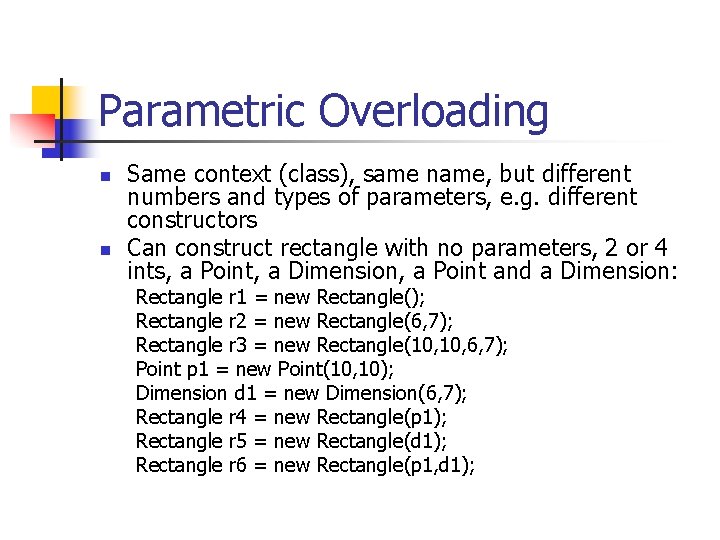 Parametric Overloading n n Same context (class), same name, but different numbers and types