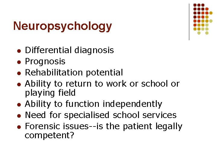 Neuropsychology l l l l Differential diagnosis Prognosis Rehabilitation potential Ability to return to