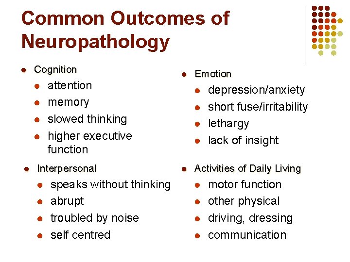 Common Outcomes of Neuropathology l Cognition l l l attention memory slowed thinking higher