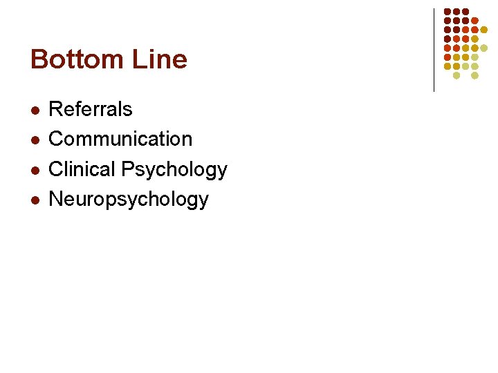 Bottom Line l l Referrals Communication Clinical Psychology Neuropsychology 