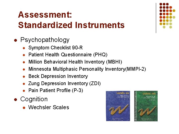 Assessment: Standardized Instruments l Psychopathology l l l l Symptom Checklist 90 -R Patient