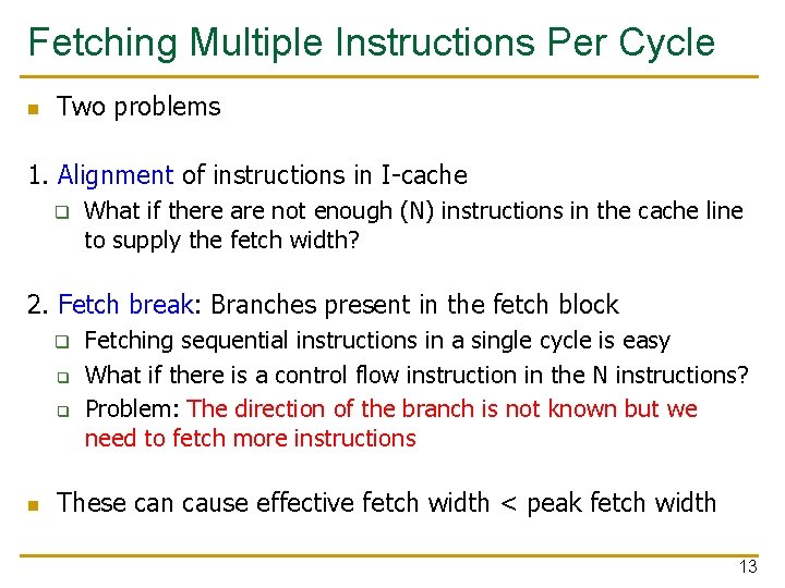 Fetching Multiple Instructions Per Cycle n Two problems 1. Alignment of instructions in I-cache