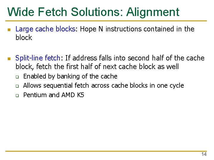 Wide Fetch Solutions: Alignment n n Large cache blocks: Hope N instructions contained in
