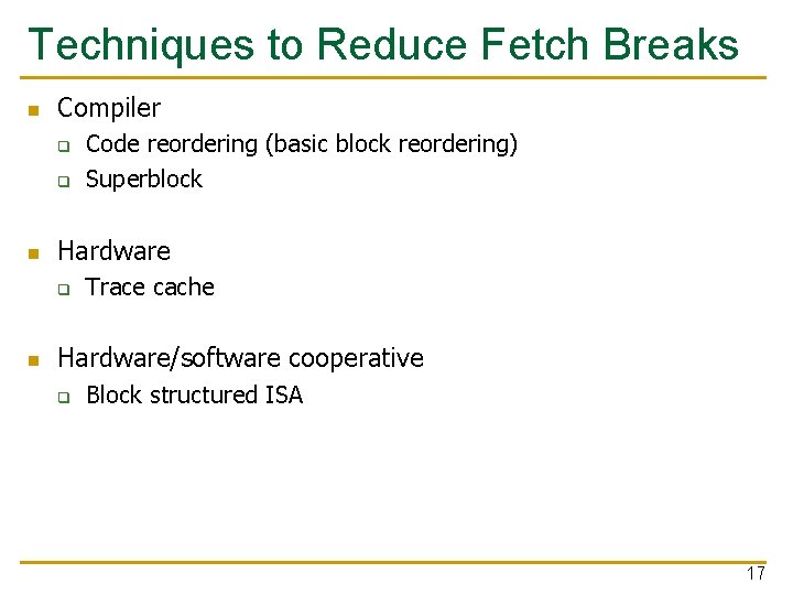 Techniques to Reduce Fetch Breaks n Compiler q q n Hardware q n Code