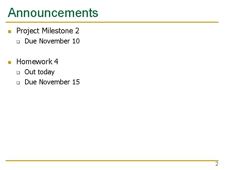 Announcements n Project Milestone 2 q n Due November 10 Homework 4 q q