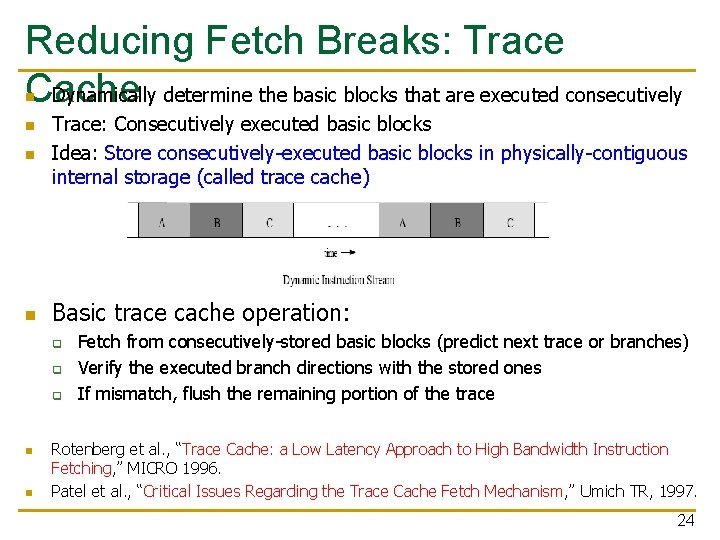Reducing Fetch Breaks: Trace Dynamically determine the basic blocks that are executed consecutively Cache