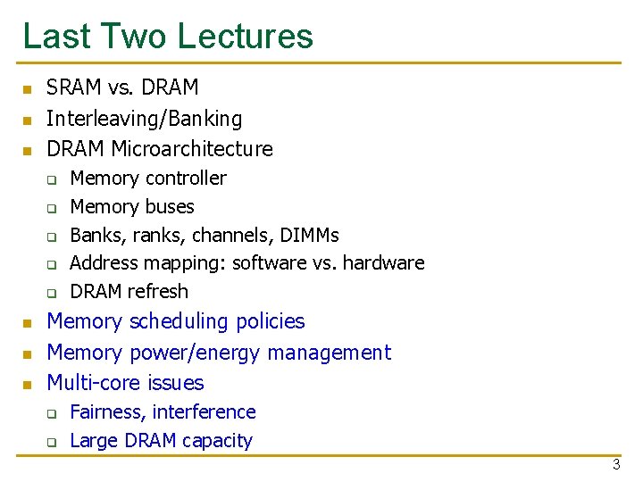 Last Two Lectures n n n SRAM vs. DRAM Interleaving/Banking DRAM Microarchitecture q q