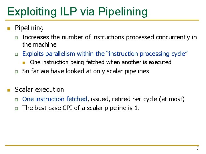 Exploiting ILP via Pipelining n Pipelining q q Increases the number of instructions processed