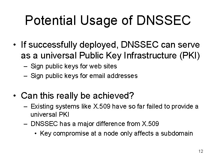 Potential Usage of DNSSEC • If successfully deployed, DNSSEC can serve as a universal Potential Usage of DNSSEC • If successfully deployed, DNSSEC can serve as a universal
