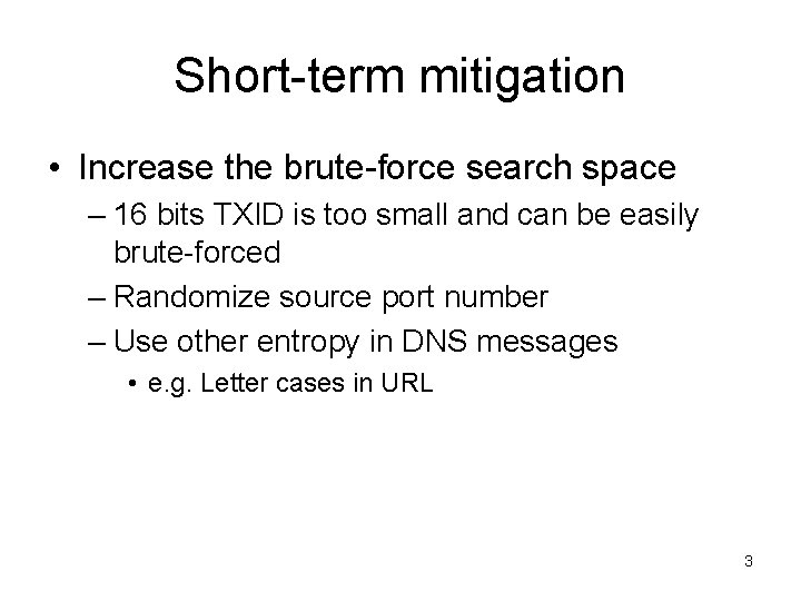 Short-term mitigation • Increase the brute-force search space – 16 bits TXID is too Short-term mitigation • Increase the brute-force search space – 16 bits TXID is too
