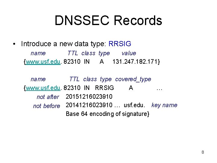 DNSSEC Records • Introduce a new data type: RRSIG name TTL class type value DNSSEC Records • Introduce a new data type: RRSIG name TTL class type value