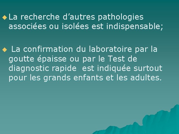 u La recherche d’autres pathologies associées ou isolées est indispensable; u La confirmation du