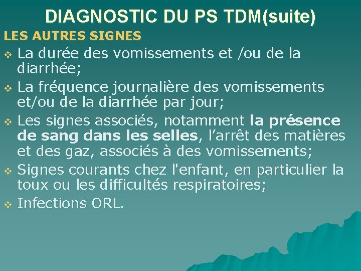 DIAGNOSTIC DU PS TDM(suite) LES AUTRES SIGNES La durée des vomissements et /ou de