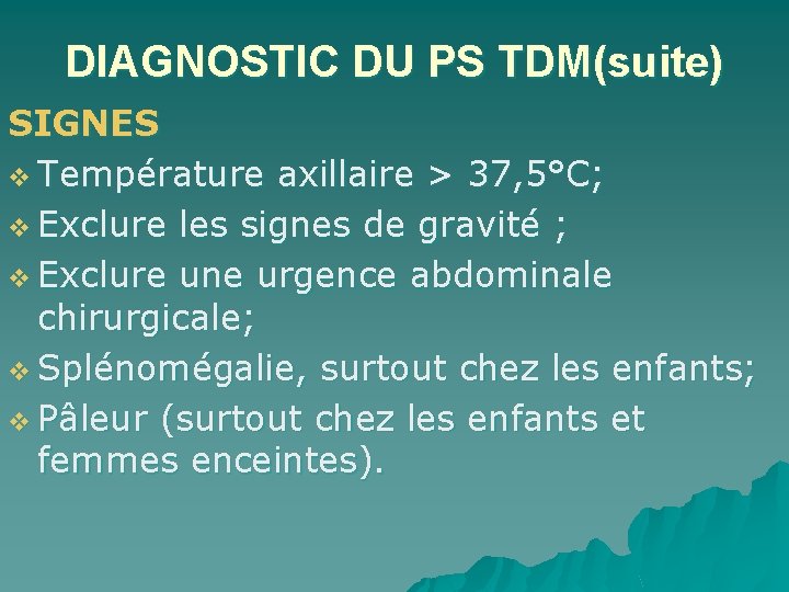 DIAGNOSTIC DU PS TDM(suite) SIGNES v Température axillaire > 37, 5°C; v Exclure les