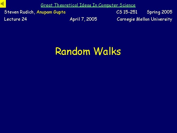 Great Theoretical Ideas In Computer Science Steven Rudich, Anupam Gupta Lecture 24 CS 15 Great Theoretical Ideas In Computer Science Steven Rudich, Anupam Gupta Lecture 24 CS 15