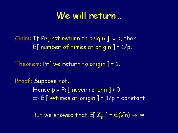 We will return… Claim: If Pr[ not return to origin ] = p, then