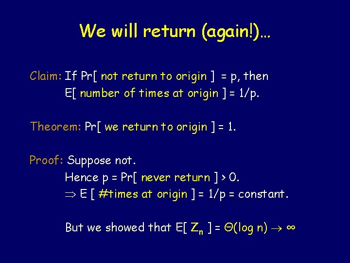 We will return (again!)… Claim: If Pr[ not return to origin ] = p,