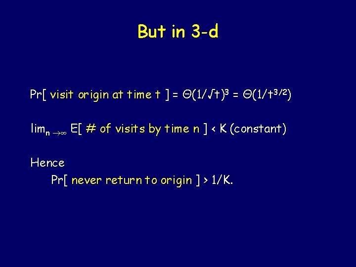 But in 3 -d Pr[ visit origin at time t ] = Θ(1/√t)3 =