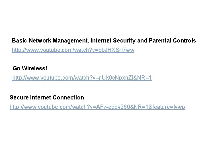 Basic Network Management, Internet Security and Parental Controls http: //www. youtube. com/watch? v=bb. JHXSr.
