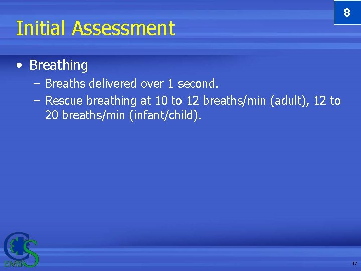 Initial Assessment 8 • Breathing – Breaths delivered over 1 second. – Rescue breathing Initial Assessment 8 • Breathing – Breaths delivered over 1 second. – Rescue breathing