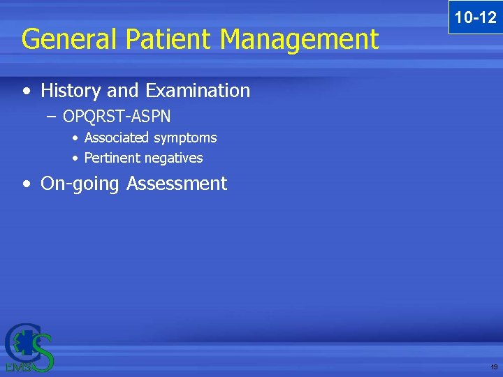 General Patient Management 10 -12 • History and Examination – OPQRST-ASPN • Associated symptoms General Patient Management 10 -12 • History and Examination – OPQRST-ASPN • Associated symptoms